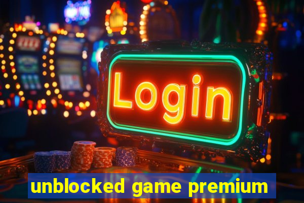 unblocked game premium