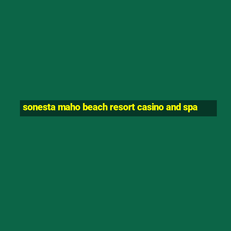 sonesta maho beach resort casino and spa