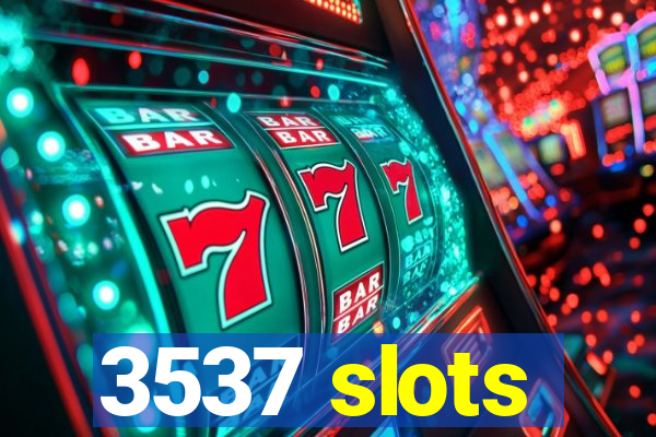 3537 slots