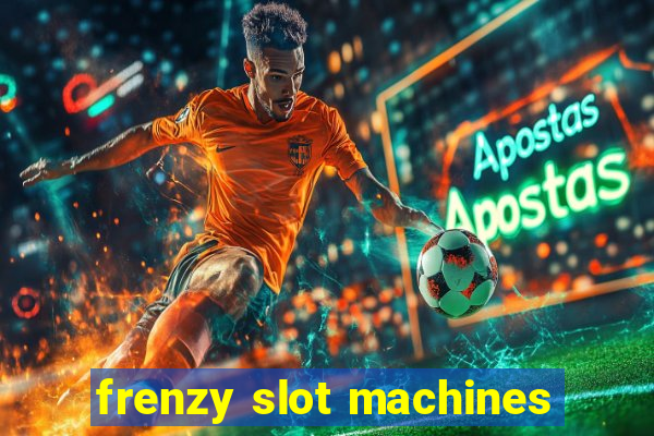 frenzy slot machines