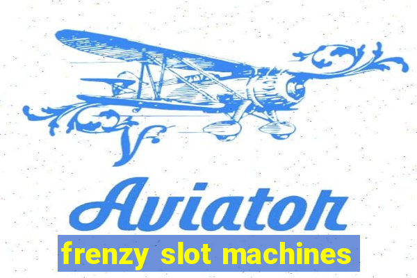 frenzy slot machines