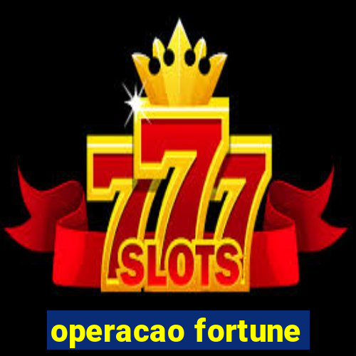 operacao fortune