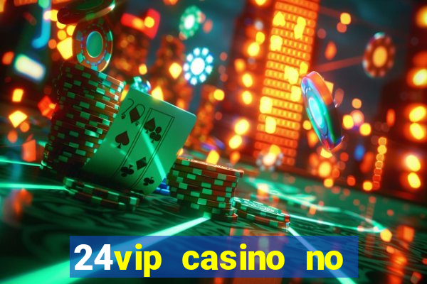 24vip casino no deposit codes