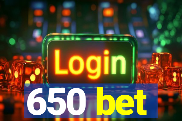 650 bet