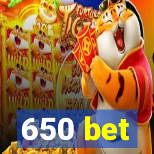 650 bet