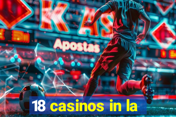 18 casinos in la