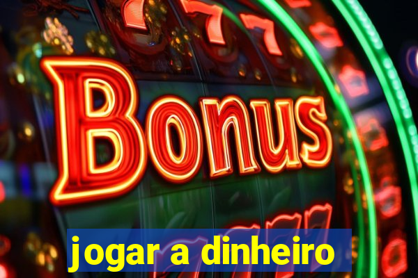 jogar a dinheiro