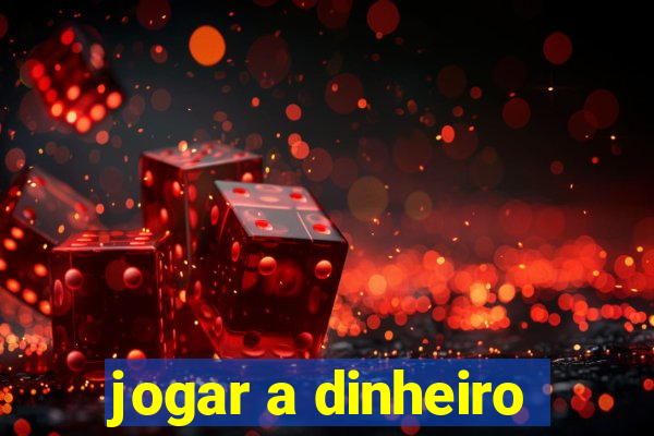 jogar a dinheiro