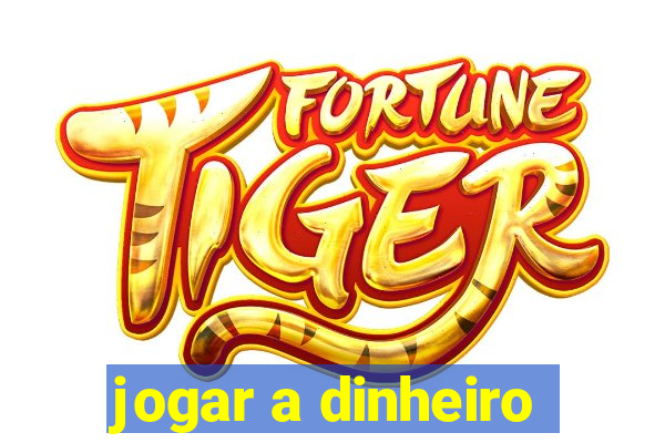 jogar a dinheiro