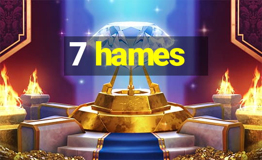 7 hames