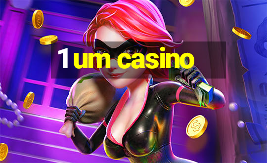 1 um casino