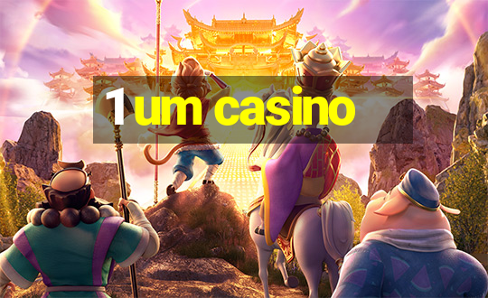 1 um casino