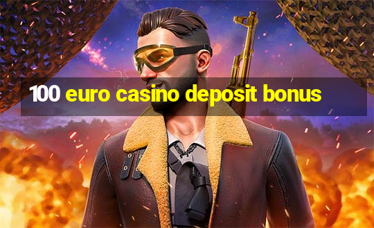 100 euro casino deposit bonus