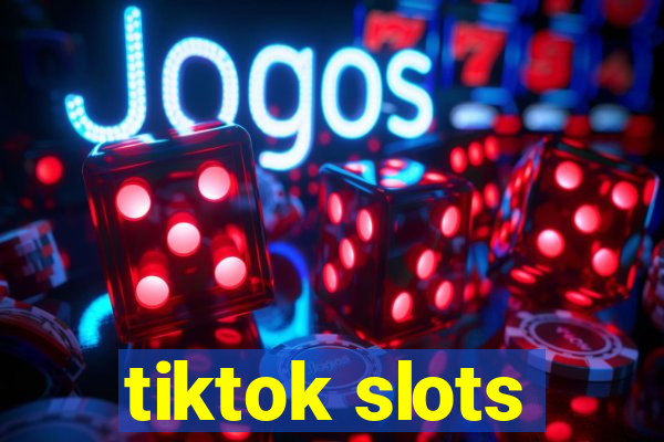 tiktok slots