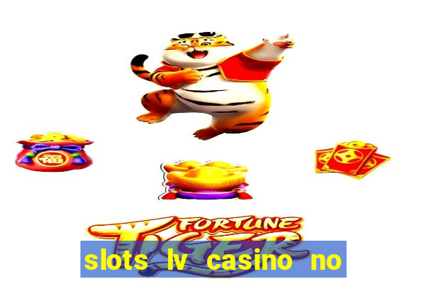 slots lv casino no deposit bonus