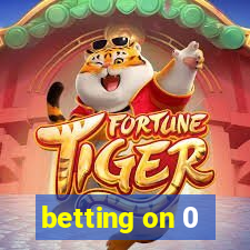 betting on 0