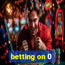 betting on 0