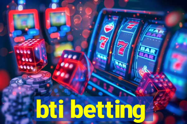 bti betting