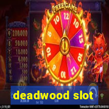 deadwood slot