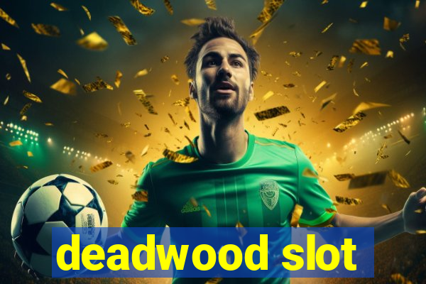 deadwood slot