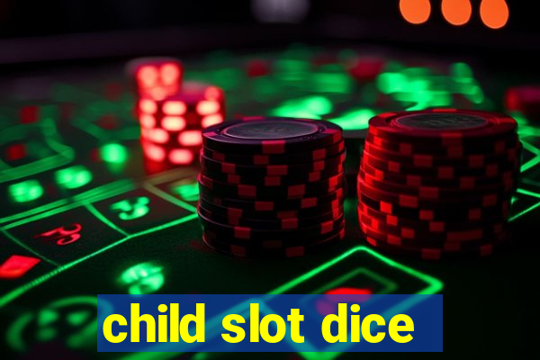 child slot dice