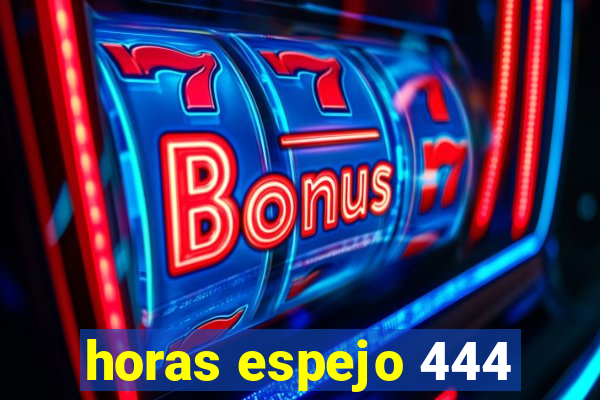 horas espejo 444