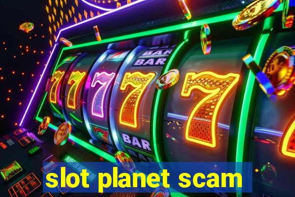 slot planet scam