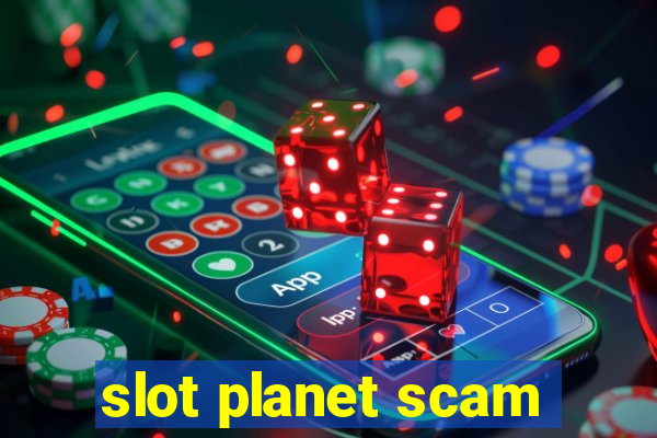 slot planet scam