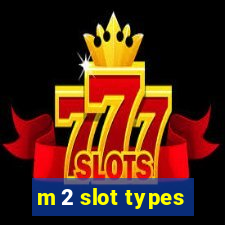 m 2 slot types