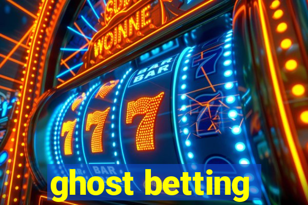 ghost betting