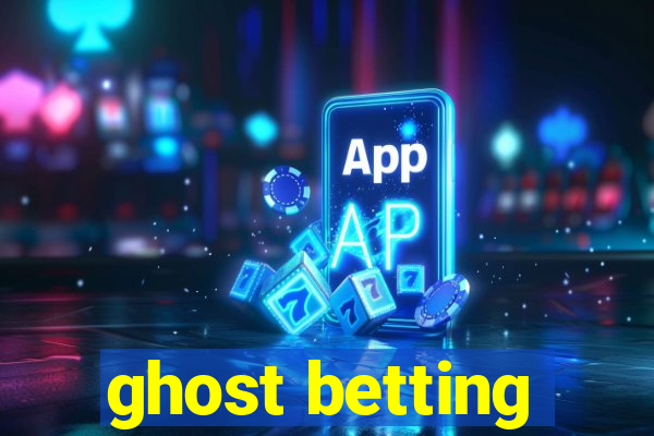 ghost betting