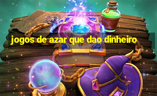 jogos de azar que dao dinheiro