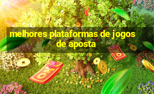 melhores plataformas de jogos de aposta