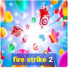 fire strike 2