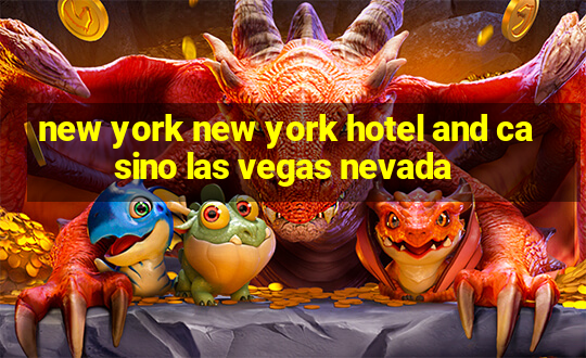 new york new york hotel and casino las vegas nevada