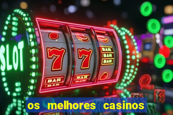 os melhores casinos online do mundo