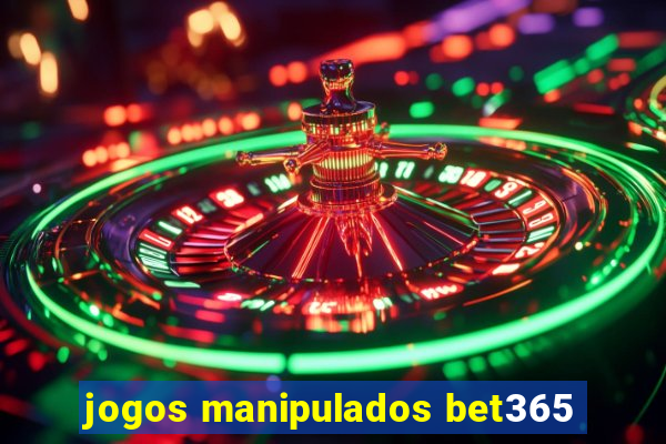 jogos manipulados bet365