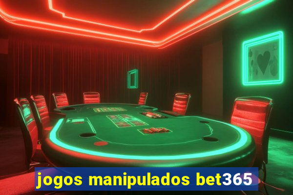 jogos manipulados bet365