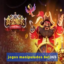 jogos manipulados bet365