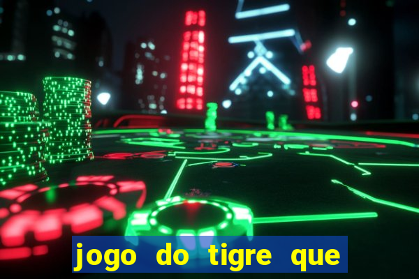 jogo do tigre que da dinheiro de verdade