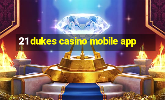 21 dukes casino mobile app