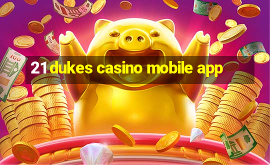 21 dukes casino mobile app