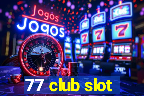 77 club slot