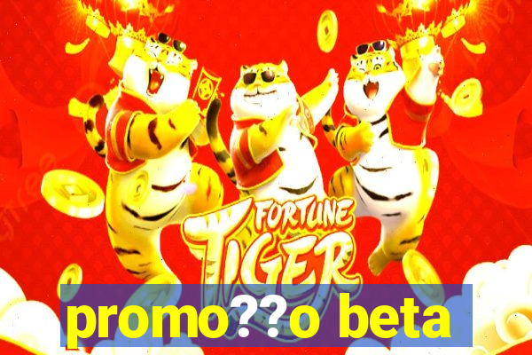 promo??o beta