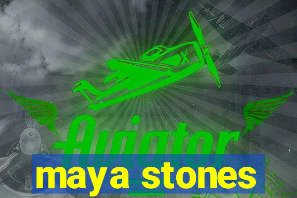 maya stones