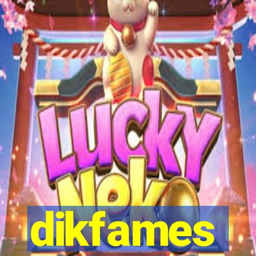 dikfames