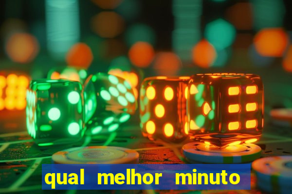 qual melhor minuto para jogar fortune tiger