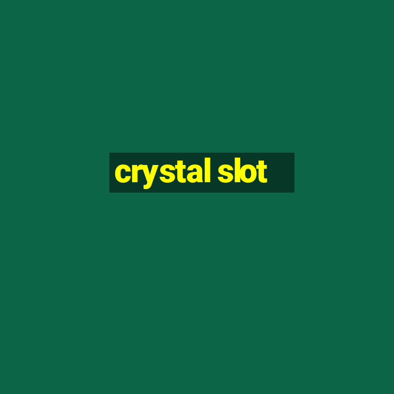 crystal slot