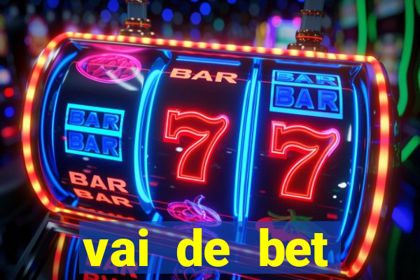 vai de bet primeiro deposito