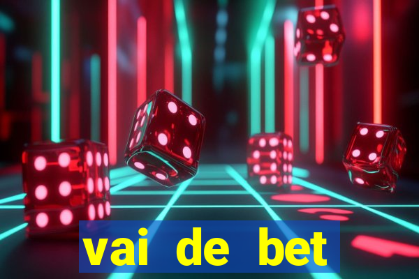 vai de bet primeiro deposito